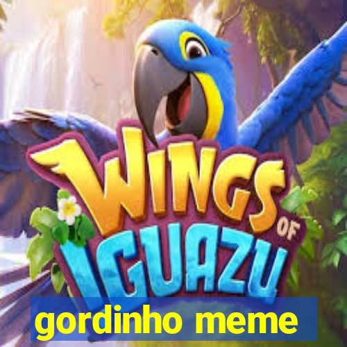 gordinho meme